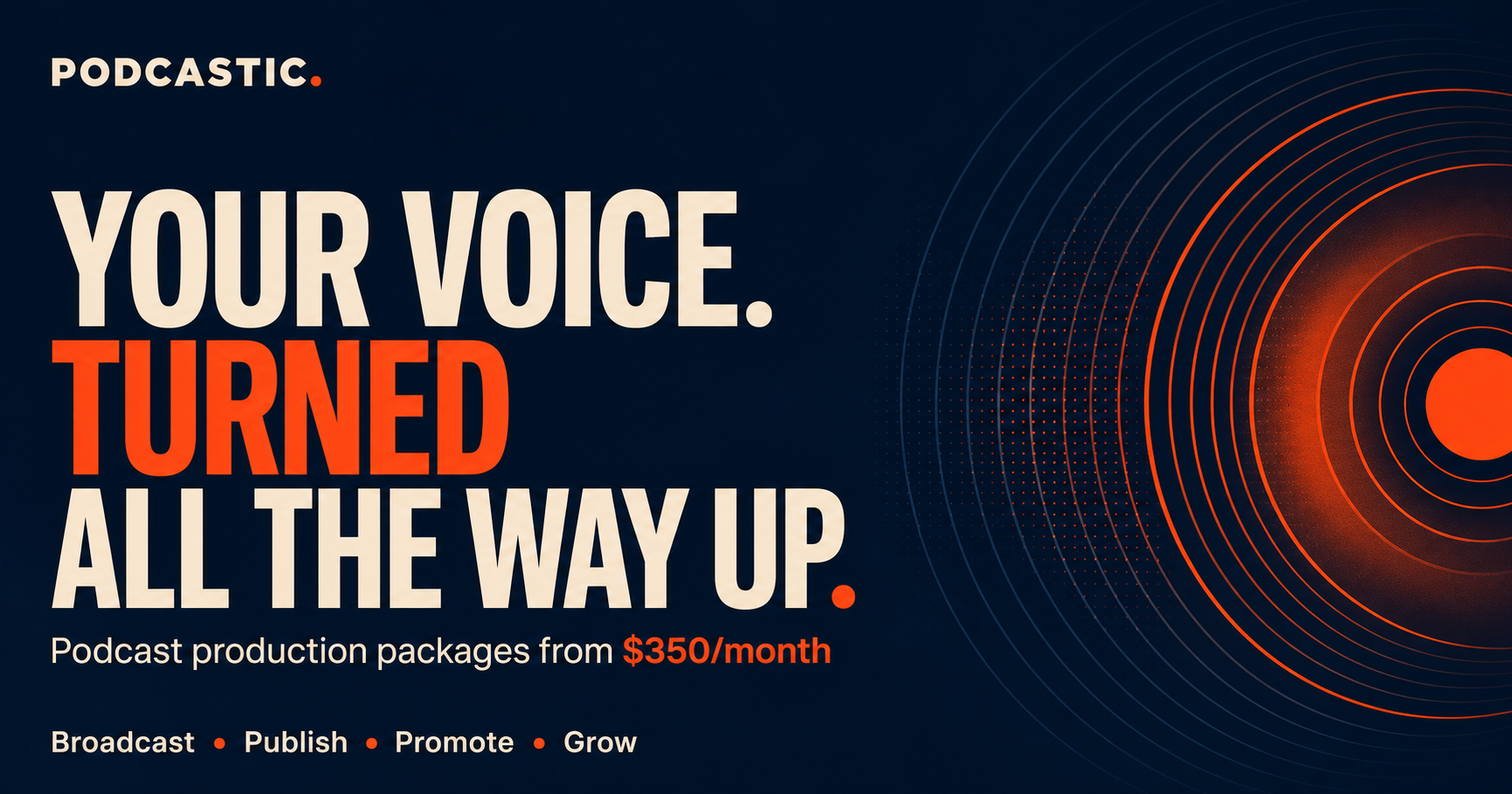 Podcastic. Your voice turned all the way up. Podcast production packages from $350 per month. Broadcast, publish, promote, and grow.